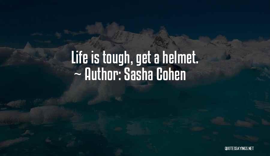 Sasha Cohen Quotes: Life Is Tough, Get A Helmet.