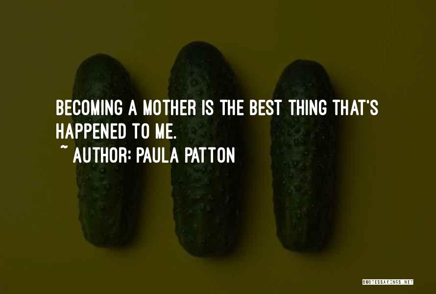 Paula Patton Quotes: Becoming A Mother Is The Best Thing That's Happened To Me.