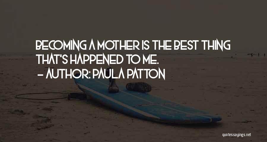 Paula Patton Quotes: Becoming A Mother Is The Best Thing That's Happened To Me.