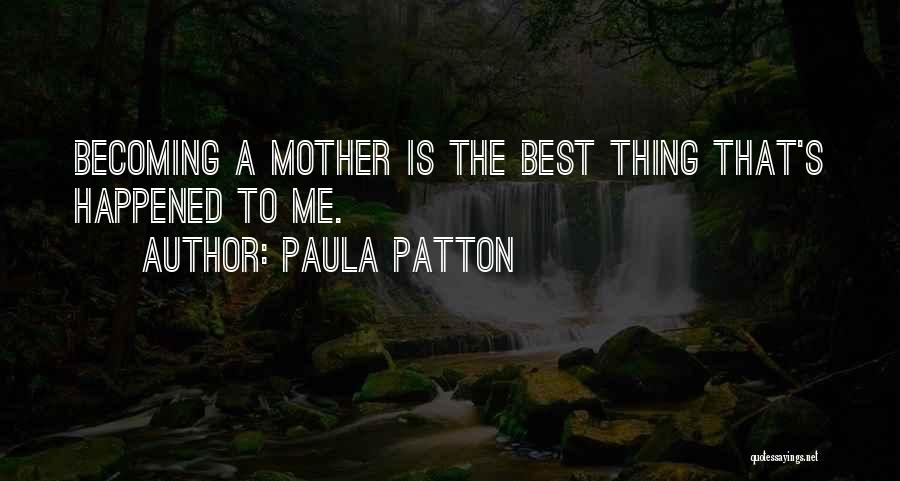 Paula Patton Quotes: Becoming A Mother Is The Best Thing That's Happened To Me.