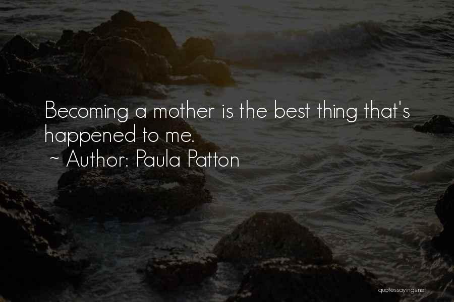 Paula Patton Quotes: Becoming A Mother Is The Best Thing That's Happened To Me.