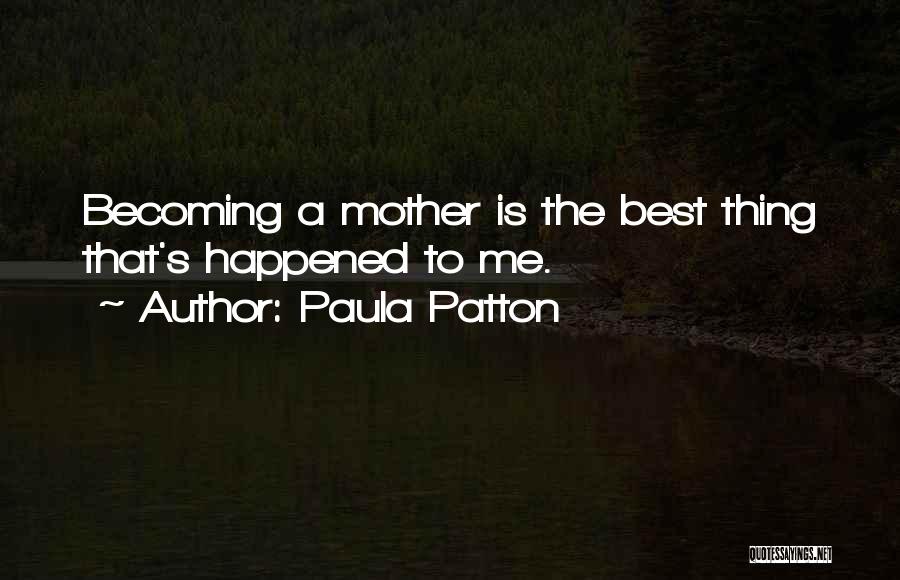 Paula Patton Quotes: Becoming A Mother Is The Best Thing That's Happened To Me.