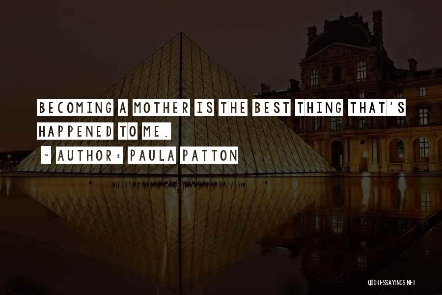 Paula Patton Quotes: Becoming A Mother Is The Best Thing That's Happened To Me.