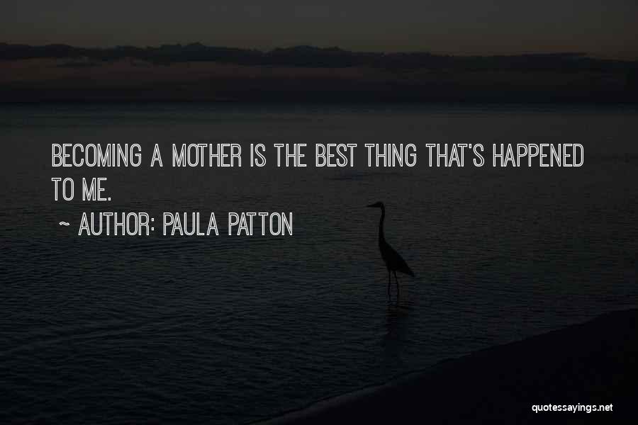 Paula Patton Quotes: Becoming A Mother Is The Best Thing That's Happened To Me.