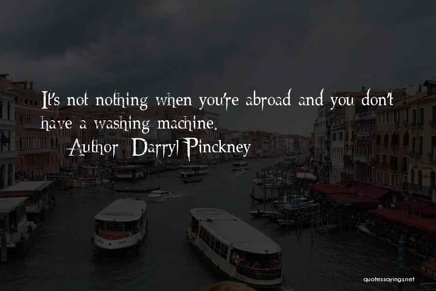 Darryl Pinckney Quotes: It's Not Nothing When You're Abroad And You Don't Have A Washing Machine.