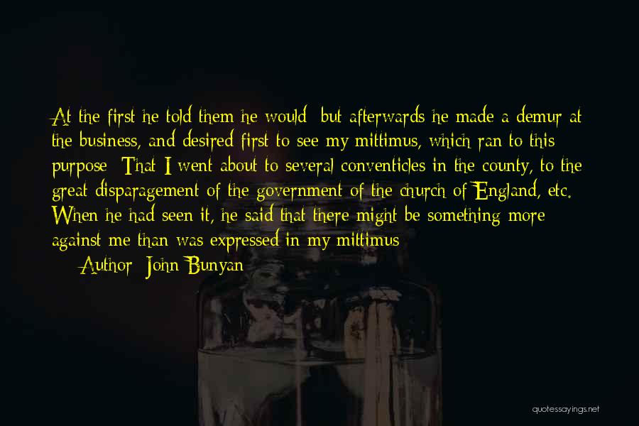 John Bunyan Quotes: At The First He Told Them He Would; But Afterwards He Made A Demur At The Business, And Desired First