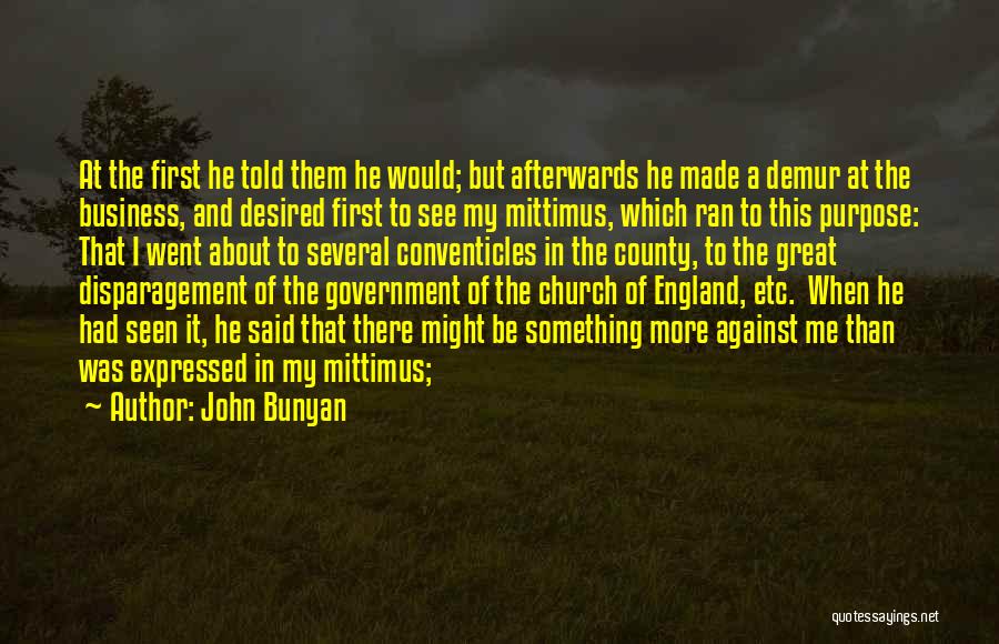 John Bunyan Quotes: At The First He Told Them He Would; But Afterwards He Made A Demur At The Business, And Desired First