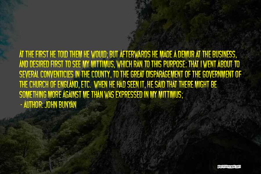 John Bunyan Quotes: At The First He Told Them He Would; But Afterwards He Made A Demur At The Business, And Desired First