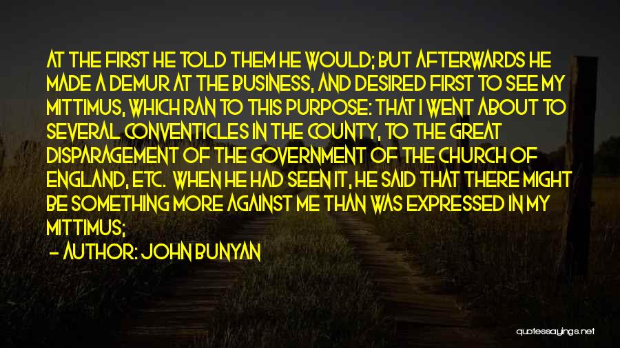 John Bunyan Quotes: At The First He Told Them He Would; But Afterwards He Made A Demur At The Business, And Desired First