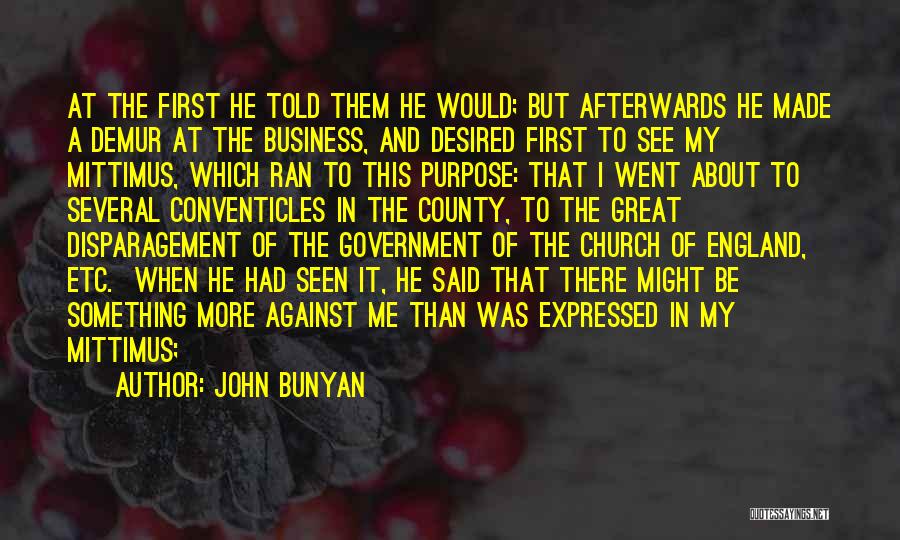 John Bunyan Quotes: At The First He Told Them He Would; But Afterwards He Made A Demur At The Business, And Desired First