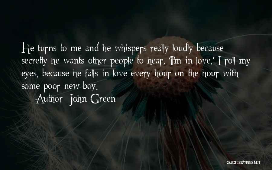 John Green Quotes: He Turns To Me And He Whispers Really Loudly Because Secretly He Wants Other People To Hear, 'i'm In Love.'