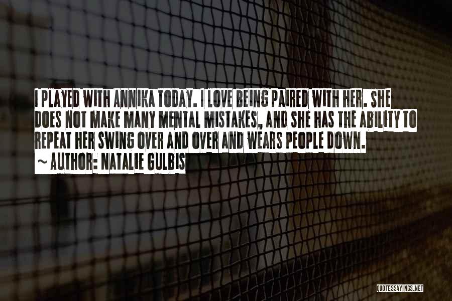 Natalie Gulbis Quotes: I Played With Annika Today. I Love Being Paired With Her. She Does Not Make Many Mental Mistakes, And She