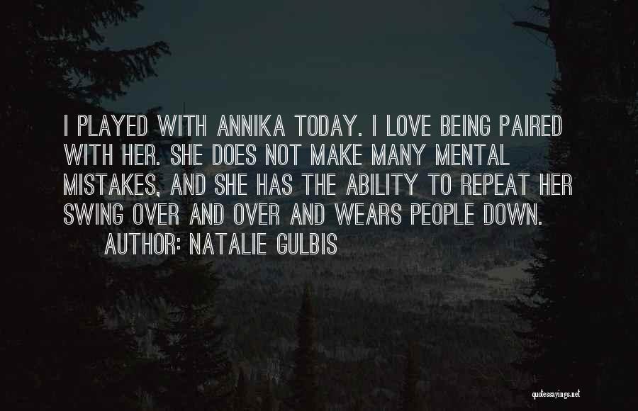 Natalie Gulbis Quotes: I Played With Annika Today. I Love Being Paired With Her. She Does Not Make Many Mental Mistakes, And She