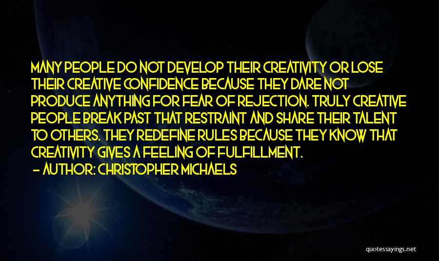 Christopher Michaels Quotes: Many People Do Not Develop Their Creativity Or Lose Their Creative Confidence Because They Dare Not Produce Anything For Fear