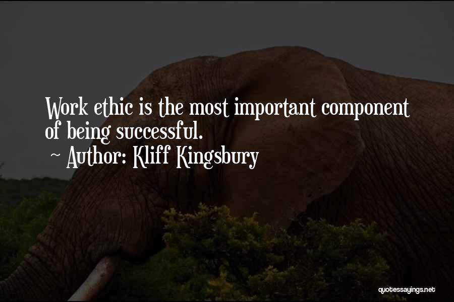 Kliff Kingsbury Quotes: Work Ethic Is The Most Important Component Of Being Successful.