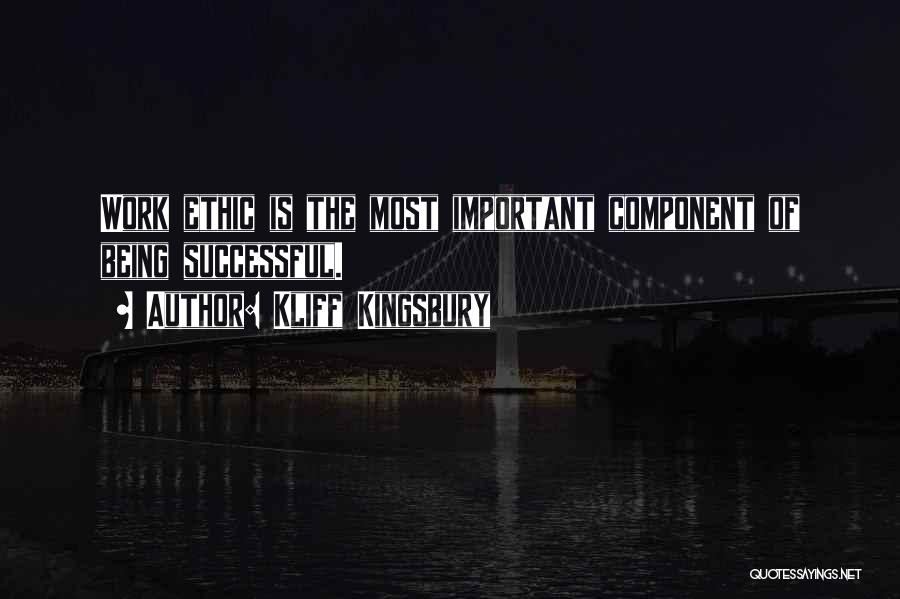 Kliff Kingsbury Quotes: Work Ethic Is The Most Important Component Of Being Successful.