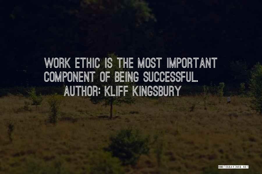 Kliff Kingsbury Quotes: Work Ethic Is The Most Important Component Of Being Successful.