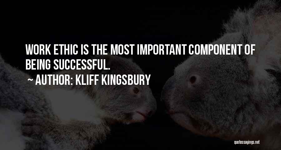 Kliff Kingsbury Quotes: Work Ethic Is The Most Important Component Of Being Successful.