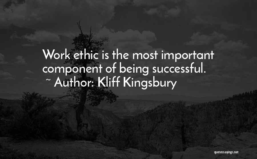 Kliff Kingsbury Quotes: Work Ethic Is The Most Important Component Of Being Successful.