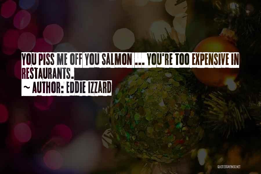 Eddie Izzard Quotes: You Piss Me Off You Salmon ... You're Too Expensive In Restaurants.