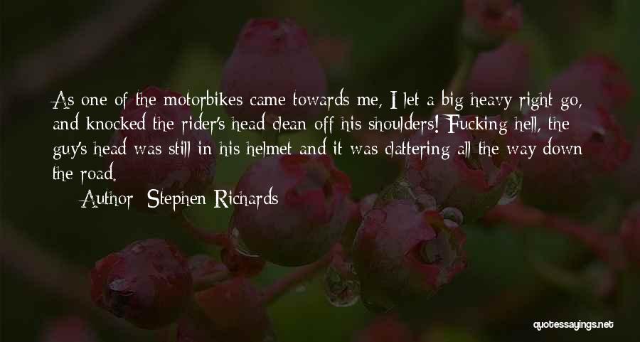 Stephen Richards Quotes: As One Of The Motorbikes Came Towards Me, I Let A Big Heavy Right Go, And Knocked The Rider's Head