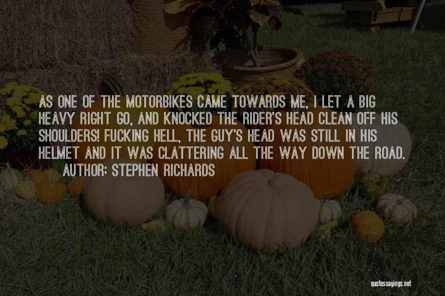 Stephen Richards Quotes: As One Of The Motorbikes Came Towards Me, I Let A Big Heavy Right Go, And Knocked The Rider's Head