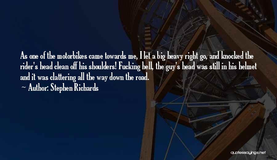 Stephen Richards Quotes: As One Of The Motorbikes Came Towards Me, I Let A Big Heavy Right Go, And Knocked The Rider's Head