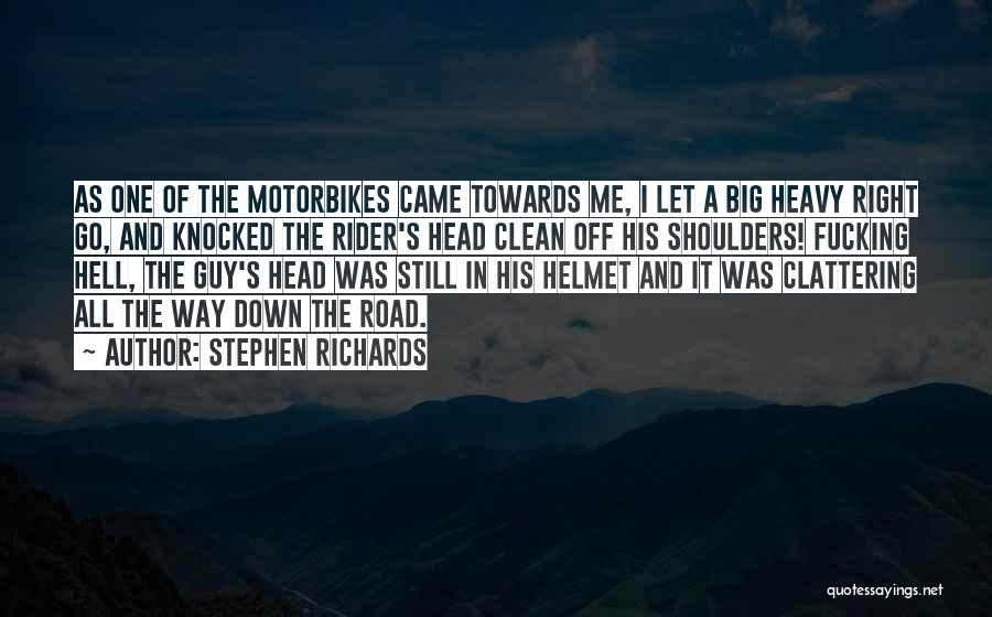 Stephen Richards Quotes: As One Of The Motorbikes Came Towards Me, I Let A Big Heavy Right Go, And Knocked The Rider's Head