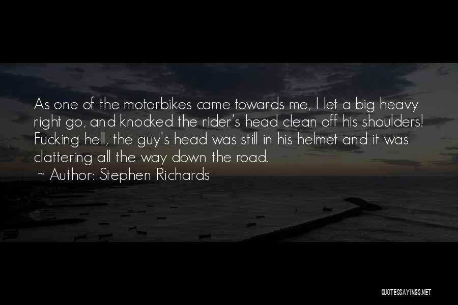 Stephen Richards Quotes: As One Of The Motorbikes Came Towards Me, I Let A Big Heavy Right Go, And Knocked The Rider's Head