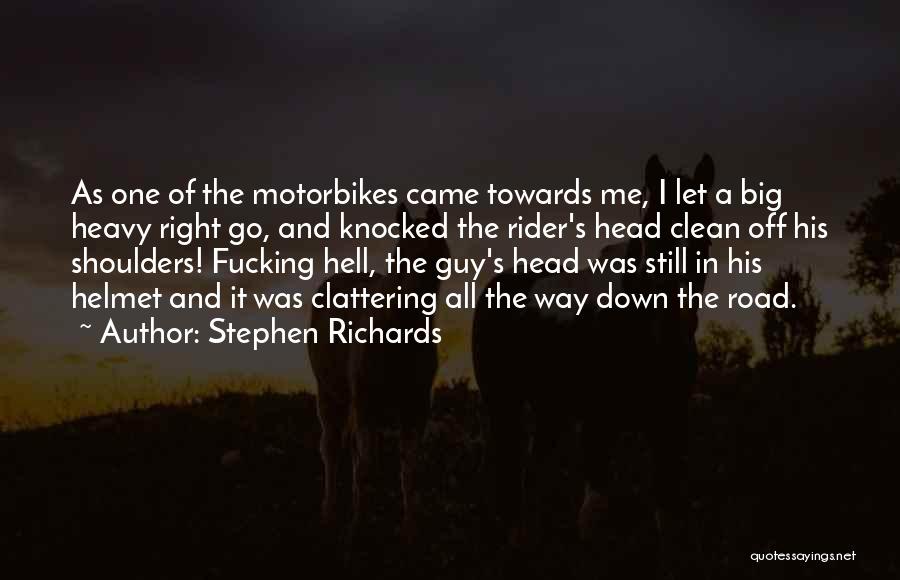 Stephen Richards Quotes: As One Of The Motorbikes Came Towards Me, I Let A Big Heavy Right Go, And Knocked The Rider's Head