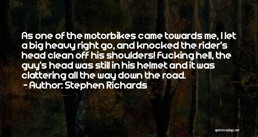 Stephen Richards Quotes: As One Of The Motorbikes Came Towards Me, I Let A Big Heavy Right Go, And Knocked The Rider's Head