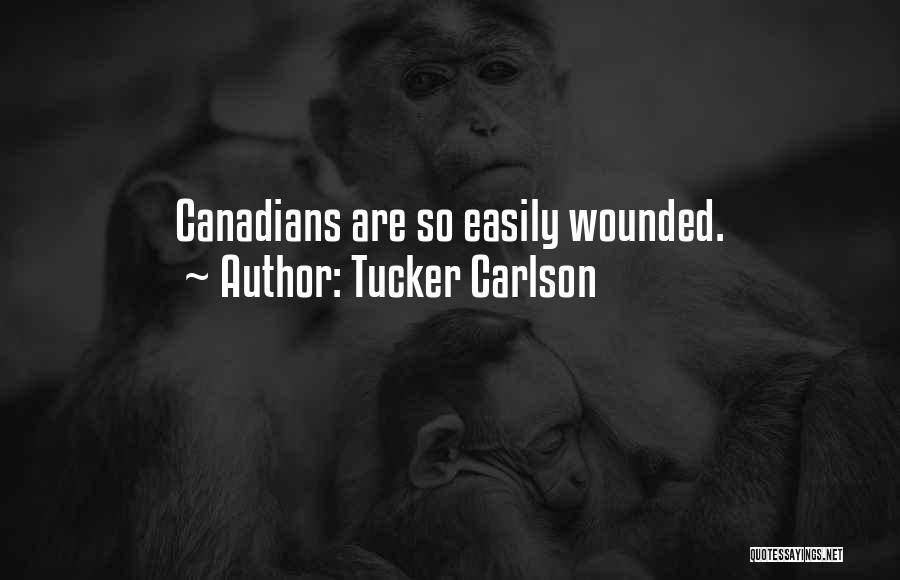 Tucker Carlson Quotes: Canadians Are So Easily Wounded.