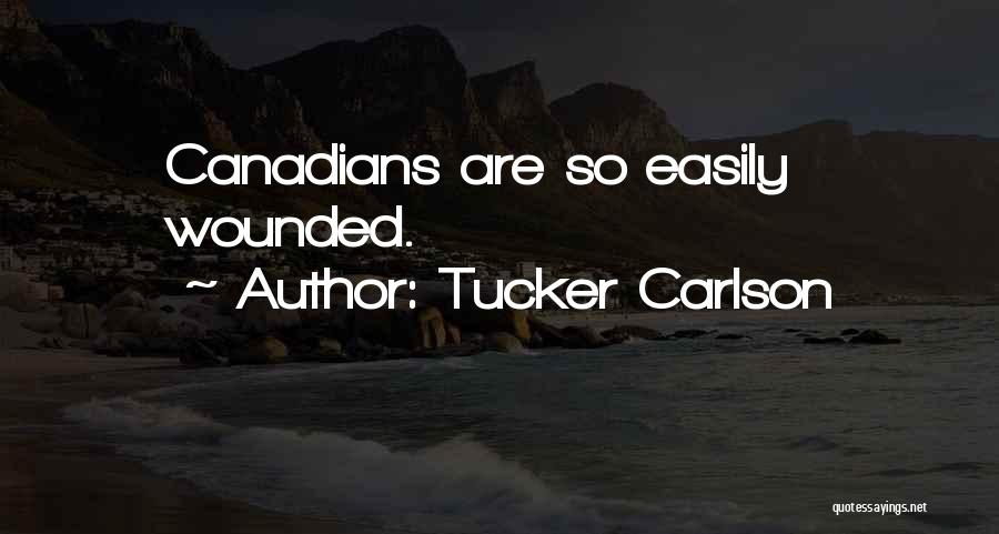 Tucker Carlson Quotes: Canadians Are So Easily Wounded.