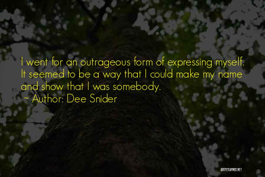 Dee Snider Quotes: I Went For An Outrageous Form Of Expressing Myself. It Seemed To Be A Way That I Could Make My