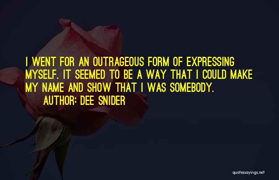 Dee Snider Quotes: I Went For An Outrageous Form Of Expressing Myself. It Seemed To Be A Way That I Could Make My