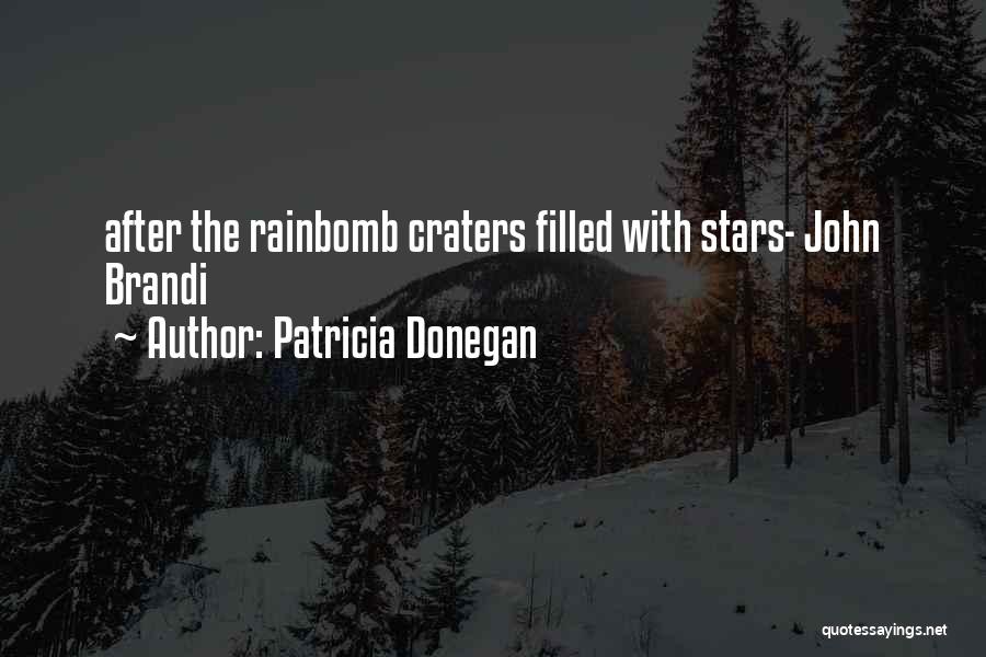 Patricia Donegan Quotes: After The Rainbomb Craters Filled With Stars- John Brandi
