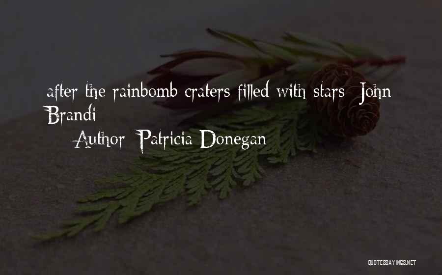 Patricia Donegan Quotes: After The Rainbomb Craters Filled With Stars- John Brandi