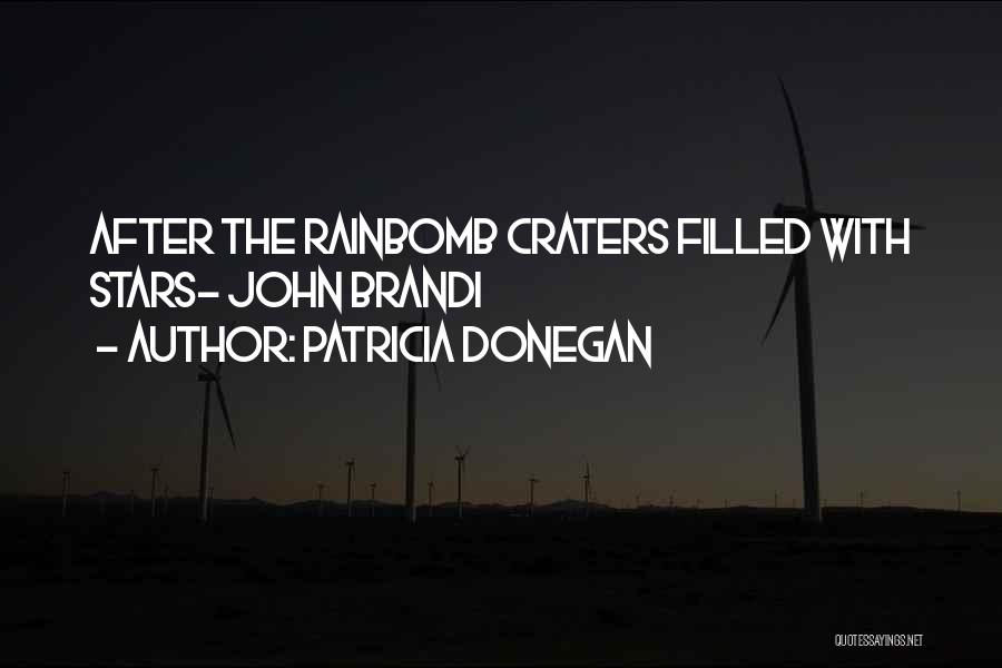 Patricia Donegan Quotes: After The Rainbomb Craters Filled With Stars- John Brandi