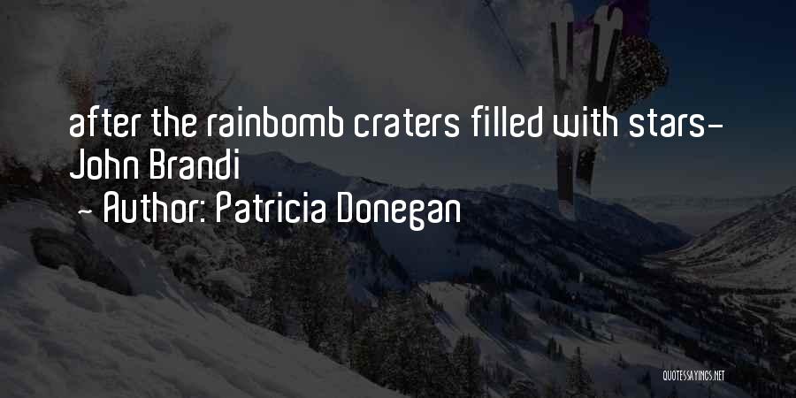 Patricia Donegan Quotes: After The Rainbomb Craters Filled With Stars- John Brandi