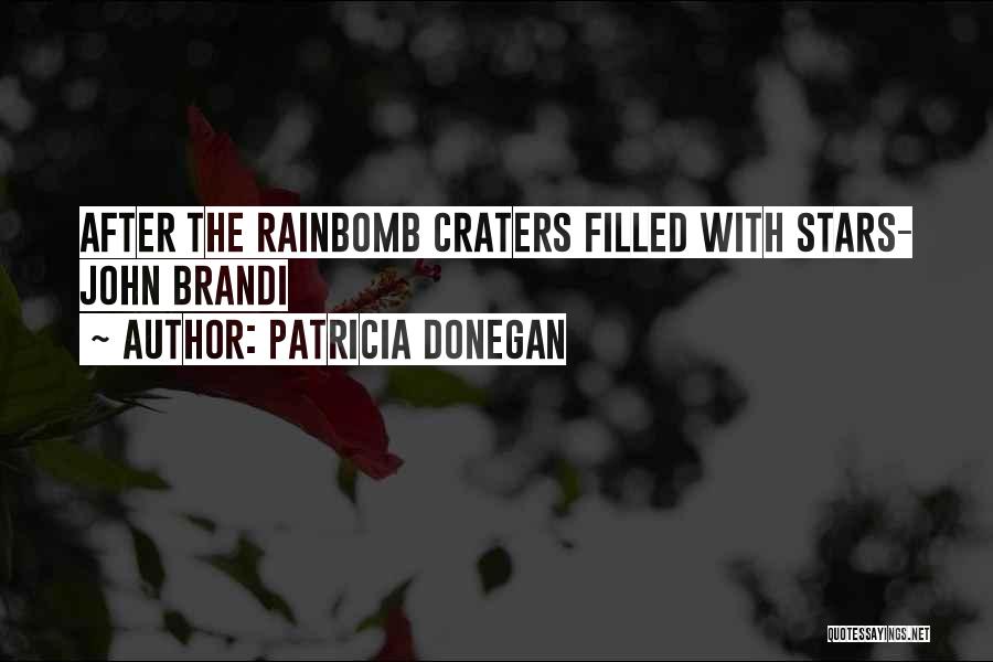 Patricia Donegan Quotes: After The Rainbomb Craters Filled With Stars- John Brandi