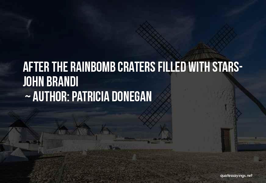 Patricia Donegan Quotes: After The Rainbomb Craters Filled With Stars- John Brandi