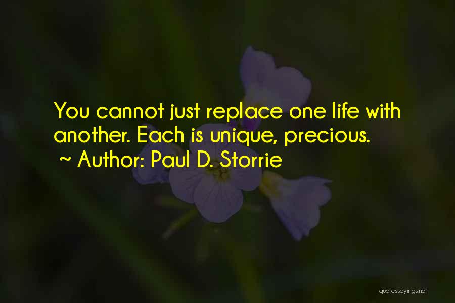 Paul D. Storrie Quotes: You Cannot Just Replace One Life With Another. Each Is Unique, Precious.