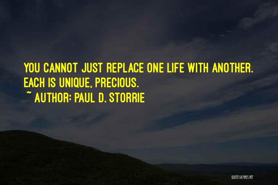 Paul D. Storrie Quotes: You Cannot Just Replace One Life With Another. Each Is Unique, Precious.