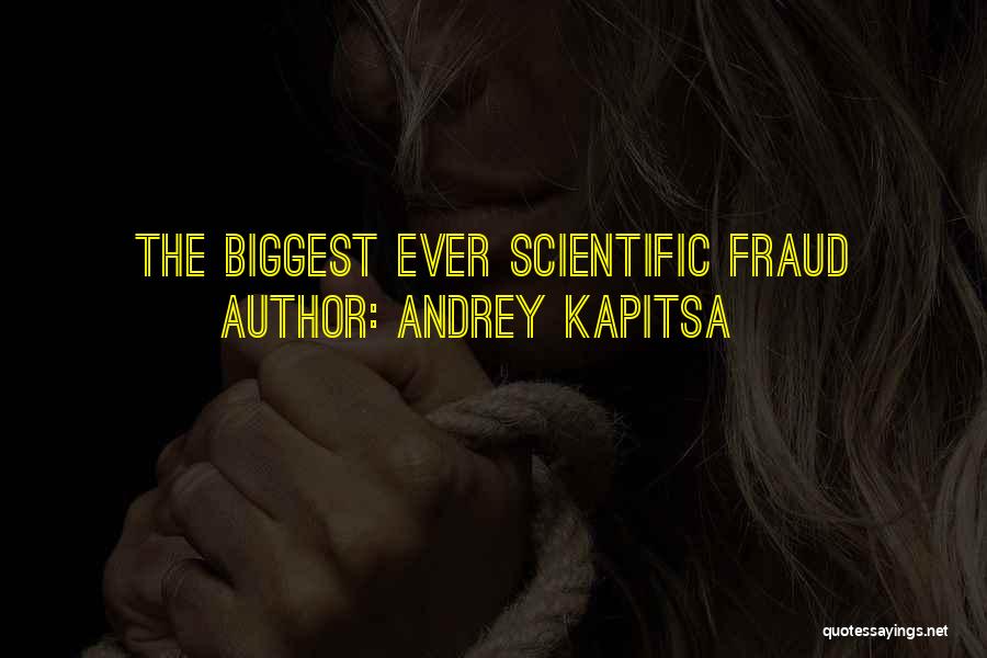 Andrey Kapitsa Quotes: The Biggest Ever Scientific Fraud