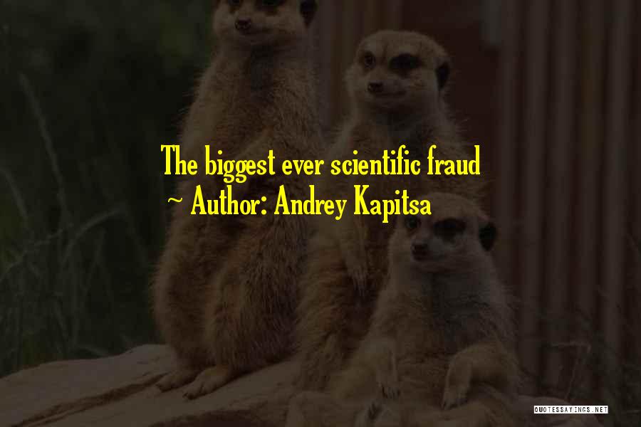 Andrey Kapitsa Quotes: The Biggest Ever Scientific Fraud