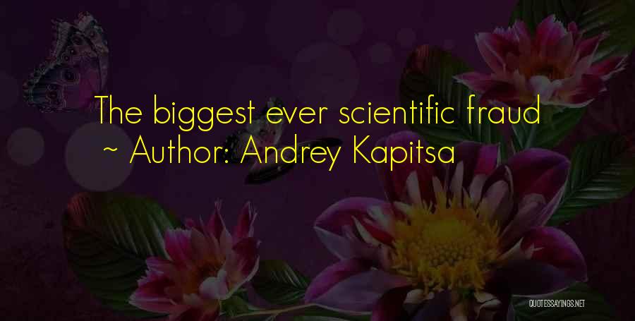Andrey Kapitsa Quotes: The Biggest Ever Scientific Fraud