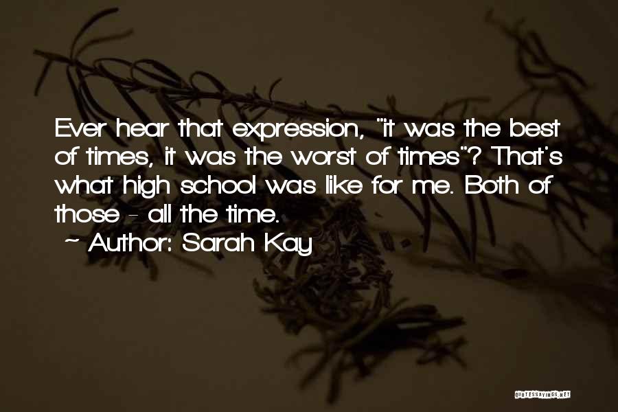 Sarah Kay Quotes: Ever Hear That Expression, It Was The Best Of Times, It Was The Worst Of Times? That's What High School