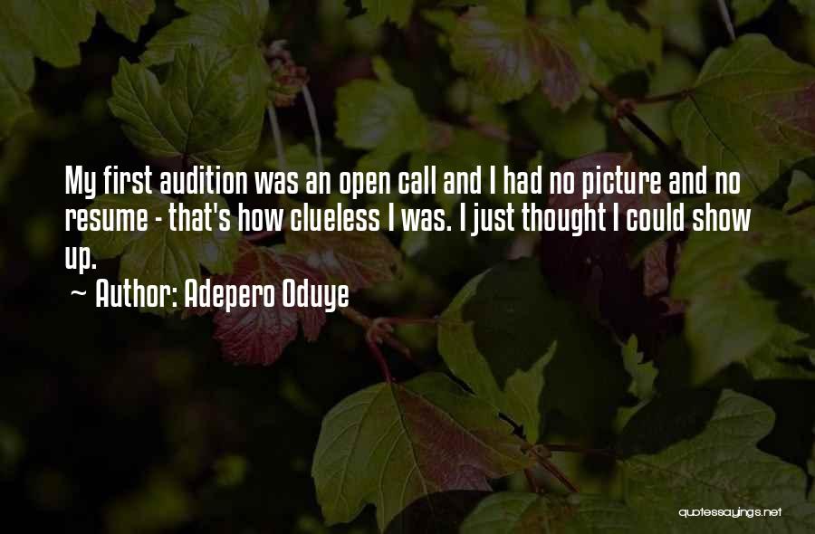 Adepero Oduye Quotes: My First Audition Was An Open Call And I Had No Picture And No Resume - That's How Clueless I