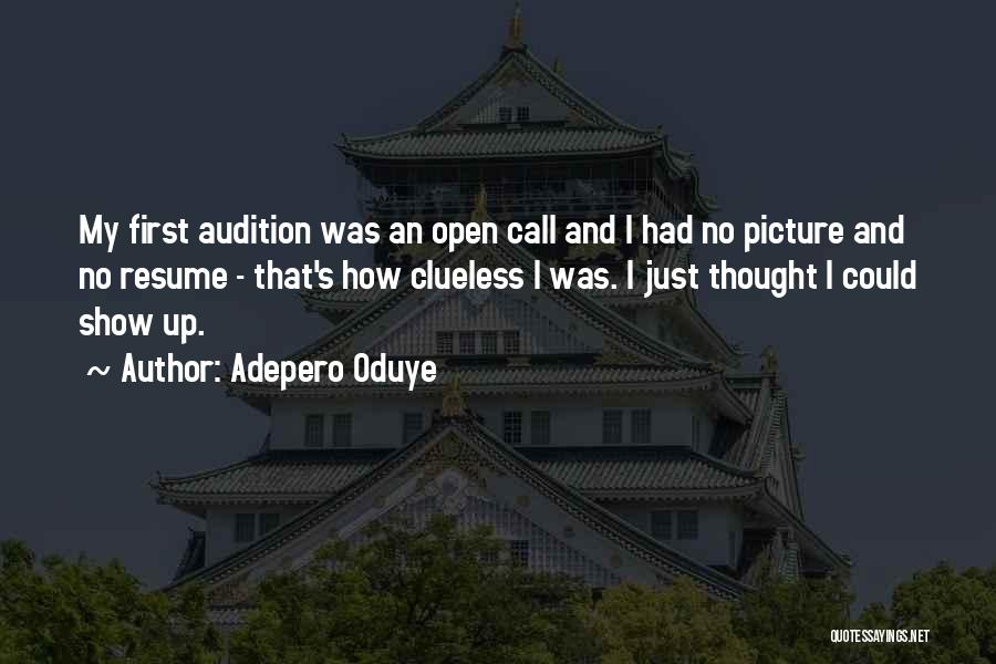 Adepero Oduye Quotes: My First Audition Was An Open Call And I Had No Picture And No Resume - That's How Clueless I