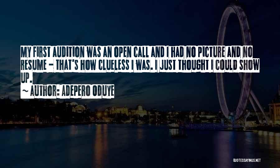 Adepero Oduye Quotes: My First Audition Was An Open Call And I Had No Picture And No Resume - That's How Clueless I